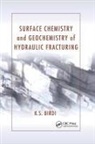 K S Birdi, K. S. Birdi, K. S. (Ksb Consultant Birdi, K.S. Birdi, Birdi K. S. - Surface Chemistry and Geochemistry of Hydraulic Fracturing