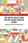Tanvi Pate, Tanvi (The University of Warwick Pate - United States, India and the Global Nuclear Order