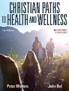 John Byl, Peter Walters - Christian Paths to Health and Wellness