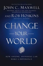 Rob Hoskins, John C. Maxwell - Change Your World