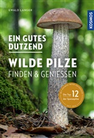 Ewald Langer - Ein gutes Dutzend wilde Pilze