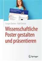Ralf Christe, Grego Domes, Gregor Domes - Wissenschaftliche Poster gestalten und präsentieren
