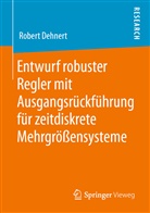 Robert Dehnert - Entwurf robuster Regler mit Ausgangsrückführung für zeitdiskrete Mehrgrößensysteme