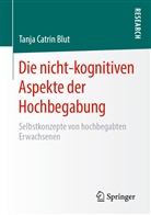 Tanja Catrin Blut - Die nicht-kognitiven Aspekte der Hochbegabung