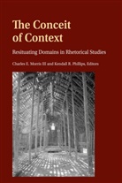 E Morris III, E Morris III, Charle E Morris III, Charles E. Morris, Charles E. Morris III, Kendall R. Phillips... - The Conceit of Context
