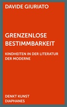 Davide Giuriato - Grenzenlose Bestimmbarkeit