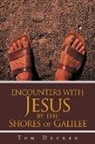 Tom Decker - Encounters with Jesus: By the Shores of Galilee