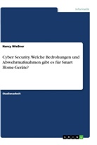 Nancy Wießner - Cyber Security. Welche Bedrohungen und Abwehrmaßnahmen gibt es für Smart Home-Geräte?