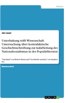 Jan Lauer - Unterhaltung trifft Wissenschaft. Untersuchung über kontrafaktische Geschichtsschreibung zur Aufarbeitung des Nationalsozialismus in der Populärliteratur