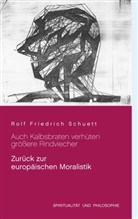 Rolf  Friedrich Schuett, Rolf Friedrich Schuett - Auch Kalbsbraten verhüten größere Rindviecher