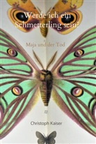 Christoph Kaiser, Christoph Kaiser - Werde ich ein Schmetterling sein
