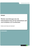 Anonym, Anonymous - Welche Auswirkungen hat die  Individualisierung auf das Individuum und sein Verhältnis zur Gesellschaft?