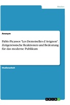Anonym, Anonymous - Pablo Picassos "Les Demoiselles d'Avignon". Zeitgenössische Reaktionen und Bedeutung für das moderne Publikum