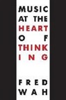 Fred Wah, Fred Wah - Music at the Heart of Thinking