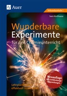 Sven Korthaase - Wunderbare Experimente für den Chemieunterricht