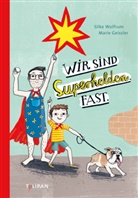 Marie Geißler, Silke Wolfrum, Marie Geißler - Wir sind Superhelden. Fast.