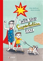 Marie Geissler, Silke Wolfrum, Marie Geissler - Wir sind Superhelden. Fast.