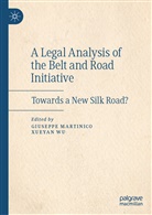 Giusepp Martinico, Giuseppe Martinico, Wu, Wu, Xueyan Wu, Xueyan... - A Legal Analysis of the Belt and Road Initiative