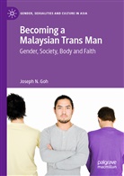 Joseph N Goh, Joseph N. Goh - Becoming a Malaysian Trans Man