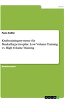 Anonym, Paolo Keßler - Krafttrainingssysteme für Muskelhypertrophie. Low Volume Training vs. High Volume Training