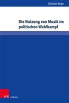 Christian Kube - Die Nutzung von Musik im politischen Wahlkampf