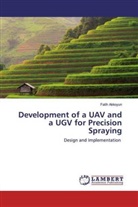 Fatih Akkoyun - Development of a UAV and a UGV for Precision Spraying