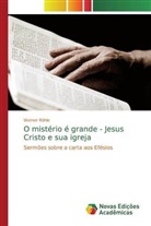 Werner Röhle - O mistério é grande - Jesus Cristo e sua igreja