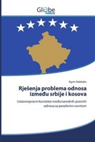 Agon Halabaku - Rjesenja problema odnosa izme u srbije i kosova