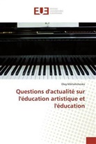 Oleg Mikhailichenko - Questions d'actualité sur l'éducation artistique et l'éducation