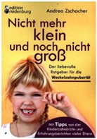 Andrea Zschocher - Nicht mehr klein und noch nicht groß: Der liebevolle Ratgeber für die Wackelzahnpubertät. Mit Tipps von der Kinderzahnärztin und Erfahrungsberichten vieler Eltern