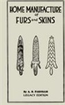 Albert B. Farnham - Home Manufacture Of Furs And Skins (Legacy Edition)