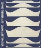 Walburga Krupp, Anne Umland - Sophie Taeuber-Arp Living Abstraction