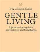 Tyler Brule, Tyler Brûlé, Et Al, Josh Fehnert, Joe Pickard, Andrew Tuck - The Monocle Book of Gentle Living