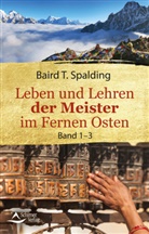 baird t Spalding, Baird T. Spalding, Baird T. Spalding - Leben und Lehren der Meister im Fernen Osten
