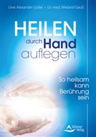 Wieland Dr.med. Gauß, Dr med Wieland Gauss, Dr. med. Wieland Gauß, Wieland Gauß, Wieland (Dr. med.) Gauss, Uwe Alexande Goller... - Heilen durch Handauflegen