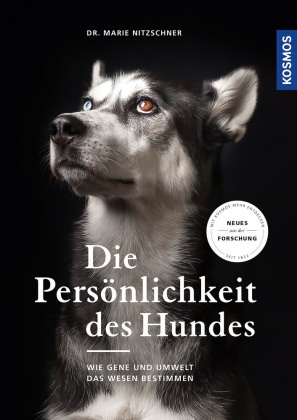 Marie Nitzschner, Marie (Dr.) Nitzschner - Die Persönlichkeit des Hundes - Wie Gene und Umwelt das Wesen bestimmen - Neueste Erkenntnisse aus der Forschung