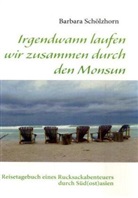 Barbara Schölzhorn - Irgendwann laufen wir zusammen durch den Monsun