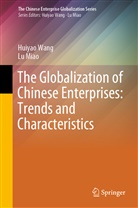 Lu Miao, Huiya Wang, Huiyao Wang - The Globalization of Chinese Enterprises: Trends and Characteristics