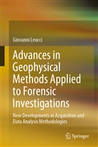 Giovanni Leucci - Advances in Geophysical Methods Applied to Forensic Investigations