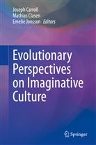 Joseph Carroll, Mathia Clasen, Mathias Clasen, Emelie Jonsson - Evolutionary Perspectives on Imaginative Culture