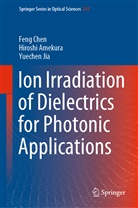 Hirosh Amekura, Hiroshi Amekura, Fen Chen, Feng Chen, Yuechen Jia - Ion Irradiation of Dielectrics for Photonic Applications