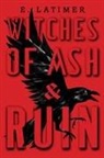 E Latimer, E. Latimer - Witches of Ash & Ruin