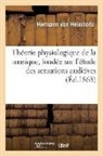 Georges Guéroult, Hermann Von Helmholtz, Helmholtz-h, Auguste Wolff - Theorie physiologique de la