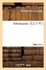 Jérôme De La Lande, Jean-Baptiste Delambre, La lande-j, Charles Mason - Astronomie. tome 2. partie 1