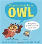 Jane Porter, Porter Jane, Maddie Frost, Frost Maddie - So You Want to Be an Owl