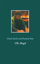 Ulric Koch, Ulrich Koch, Daniela Reis - Ulli, illegal