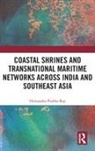 Himanshu Prabha Ray, Himanshu Prabha (Distant Worlds Programme Ray, Himanshu Prabha (Project Mausam Ray, Ray Himanshu Prabha - Coastal Shrines and Transnational Maritime Networks Across India and