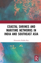 Himanshu Prabha Ray, Himanshu Prabha (Distant Worlds Programme Ray, Himanshu Prabha (Project Mausam Ray, Ray Himanshu Prabha - Coastal Shrines and Transnational Maritime Networks Across India and