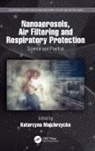 Katarzyna Majchrzycka, Katarzyna (Central Institute for Labo Majchrzycka, Katarzyna Majchrzycka - Nanoaerosols, Air Filtering and Respiratory Protection