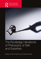 Ellen Fridland, Ellen (King''''s College Fridland, Ellen Pavese Fridland, Carlotta Pavese, Ellen Fridland, Carlotta Pavese - Routledge Handbook of Philosophy of Skill and Expertise